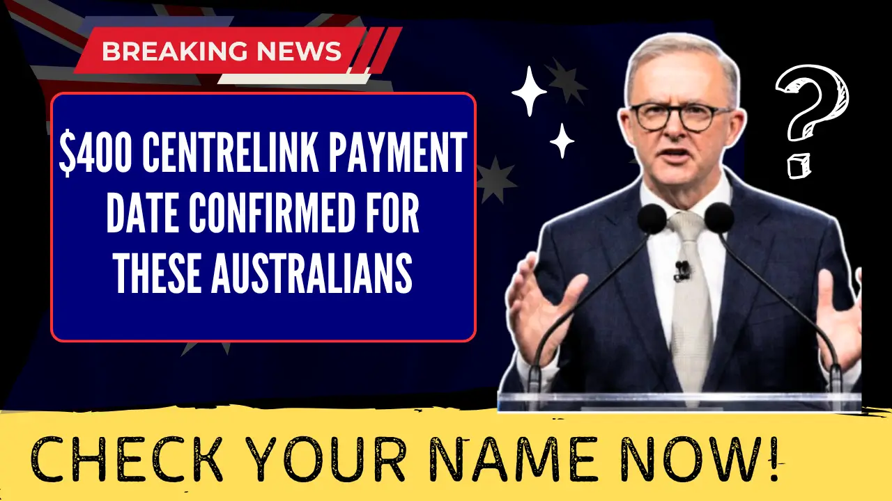 $400 Centrelink Payment Date Confirmed for These Australians Check Your Name NOW!