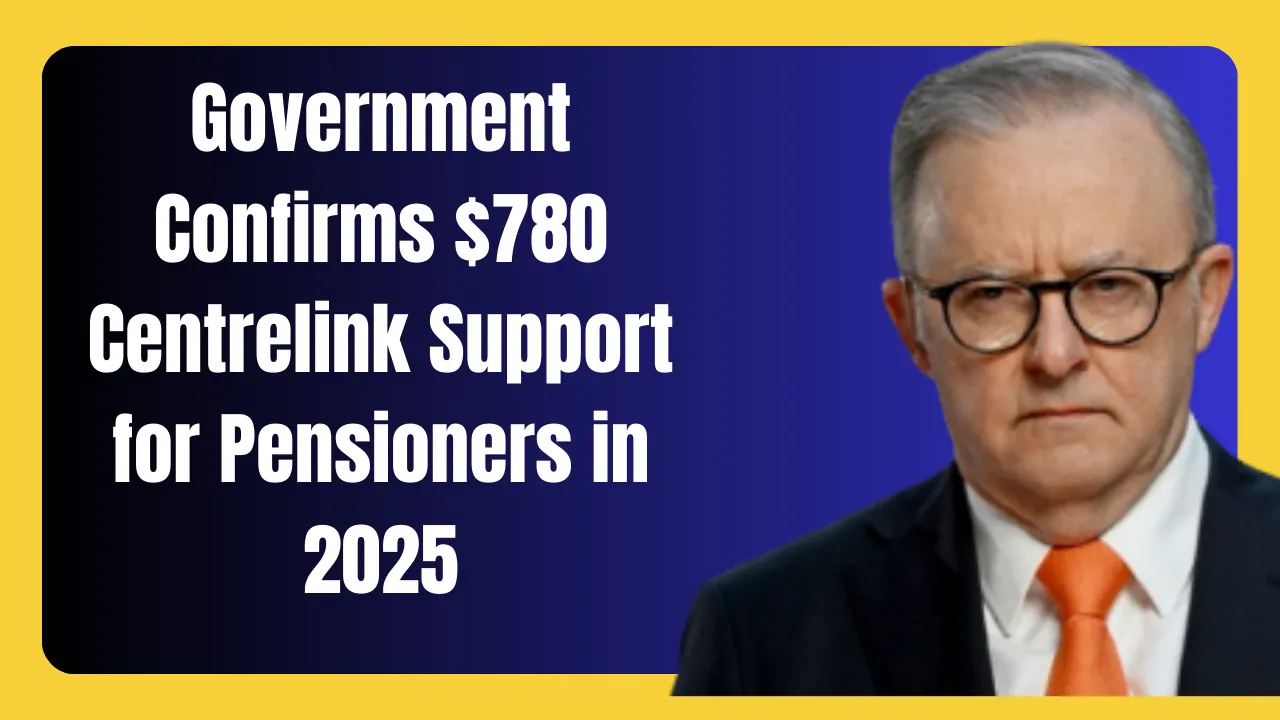 Government Confirms $780 Centrelink Support for Pensioners in 2025