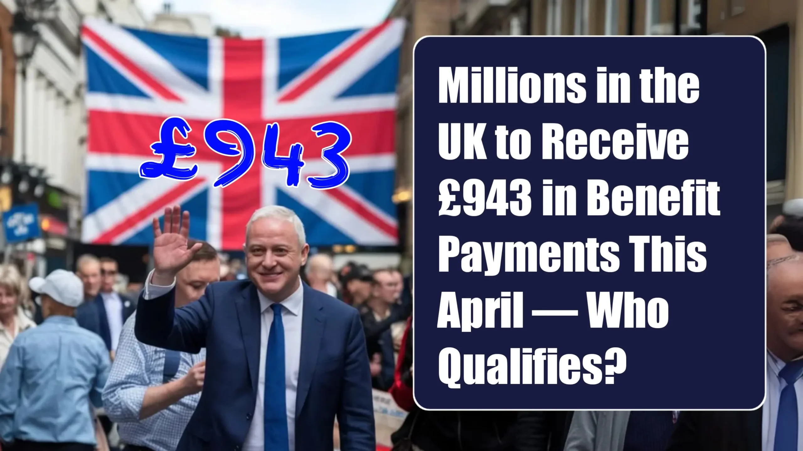 Millions in the UK to Receive £943 in Benefit Payments This April — Who Qualifies
